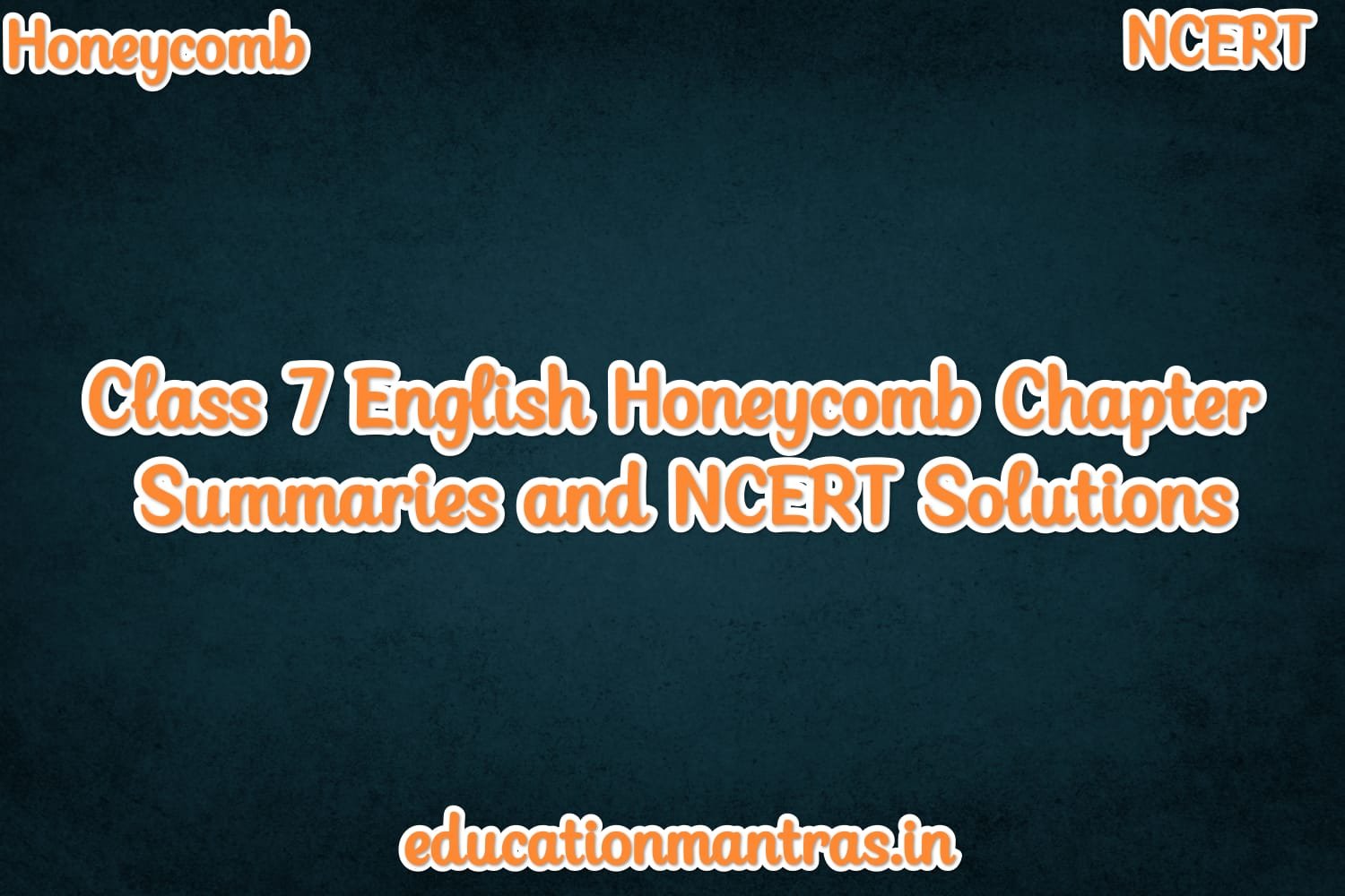 Class 7 English Honeycomb Chapter Summaries And NCERT Solutions