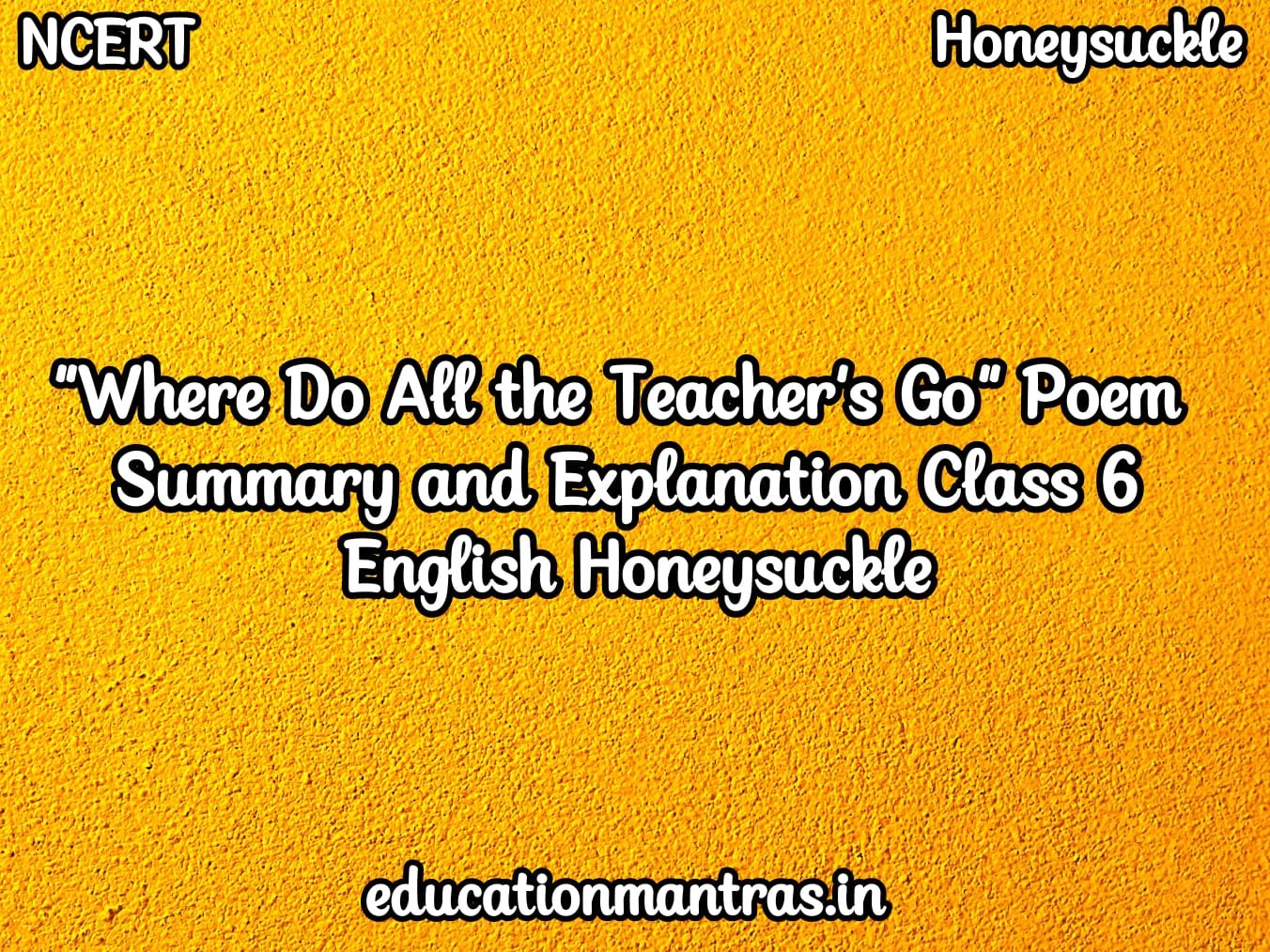 Where Do All the Teachers Go Poem Summary and Explanation Class 6 English Honeysuckle