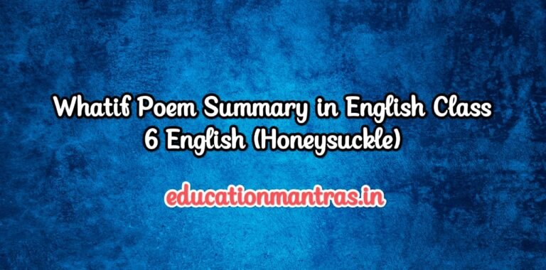 This is an image which shows that this is Whatif Poem Summary in English Class 6 English Honeysuckle.