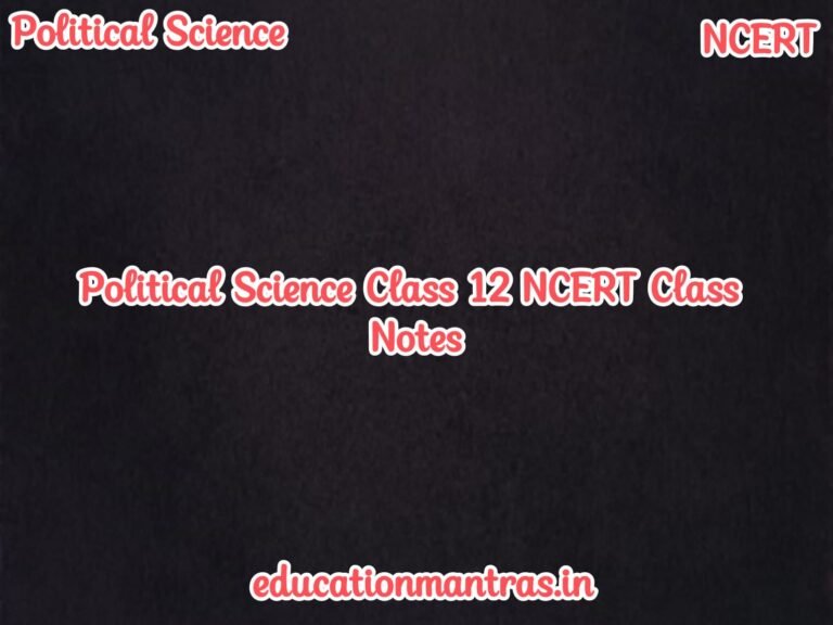 Political Science Class 12 NCERT Class Notes