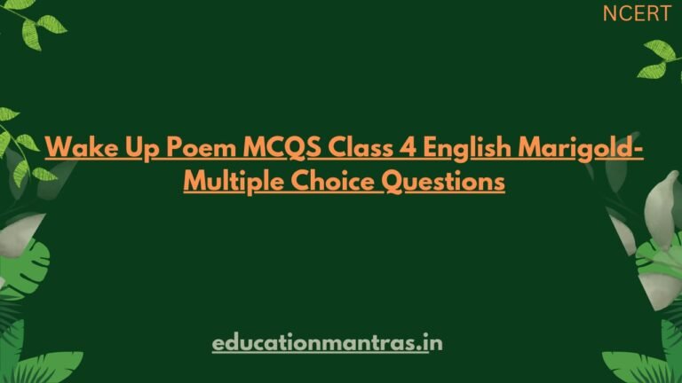 Wake Up Poem MCQS Class 4 English Marigold- Multiple Choice Questions